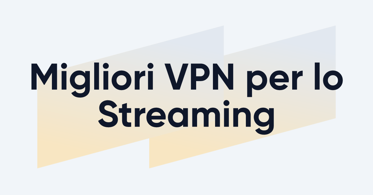 Migliori VPN per lo Streaming — Confronto di 22 Servizi